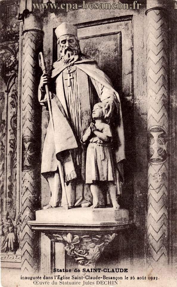 Statue de SAINT-CLAUDE inaugurée dans l’Église Saint-Claude-Besançon le 26 août 1923. Œuvre du Statuaire Jules DECHIN